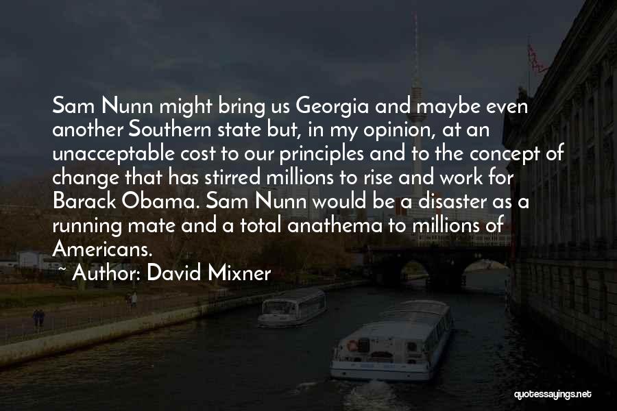 David Mixner Quotes: Sam Nunn Might Bring Us Georgia And Maybe Even Another Southern State But, In My Opinion, At An Unacceptable Cost