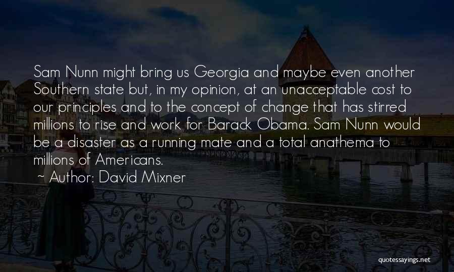 David Mixner Quotes: Sam Nunn Might Bring Us Georgia And Maybe Even Another Southern State But, In My Opinion, At An Unacceptable Cost