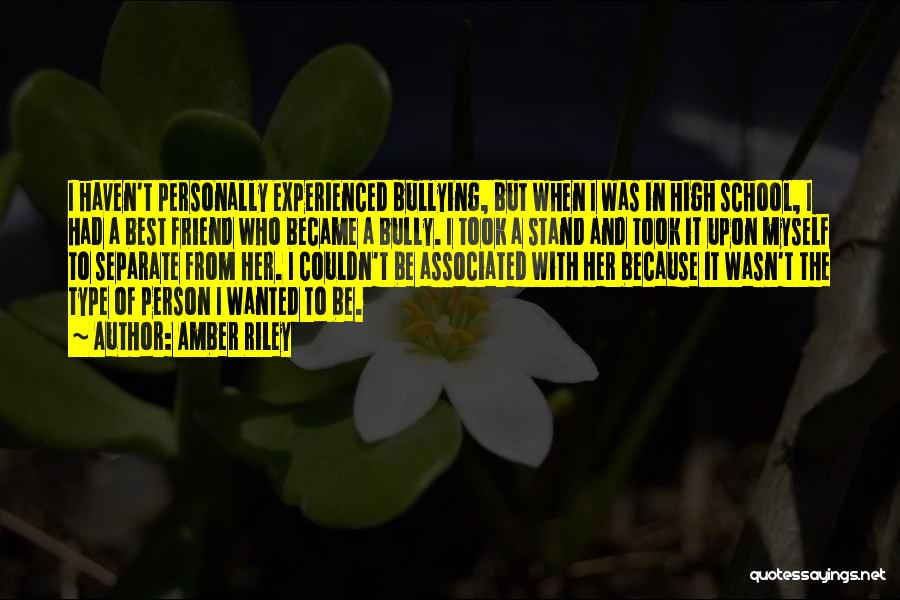 Amber Riley Quotes: I Haven't Personally Experienced Bullying, But When I Was In High School, I Had A Best Friend Who Became A