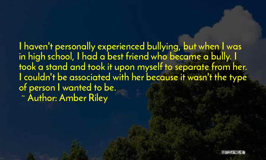 Amber Riley Quotes: I Haven't Personally Experienced Bullying, But When I Was In High School, I Had A Best Friend Who Became A