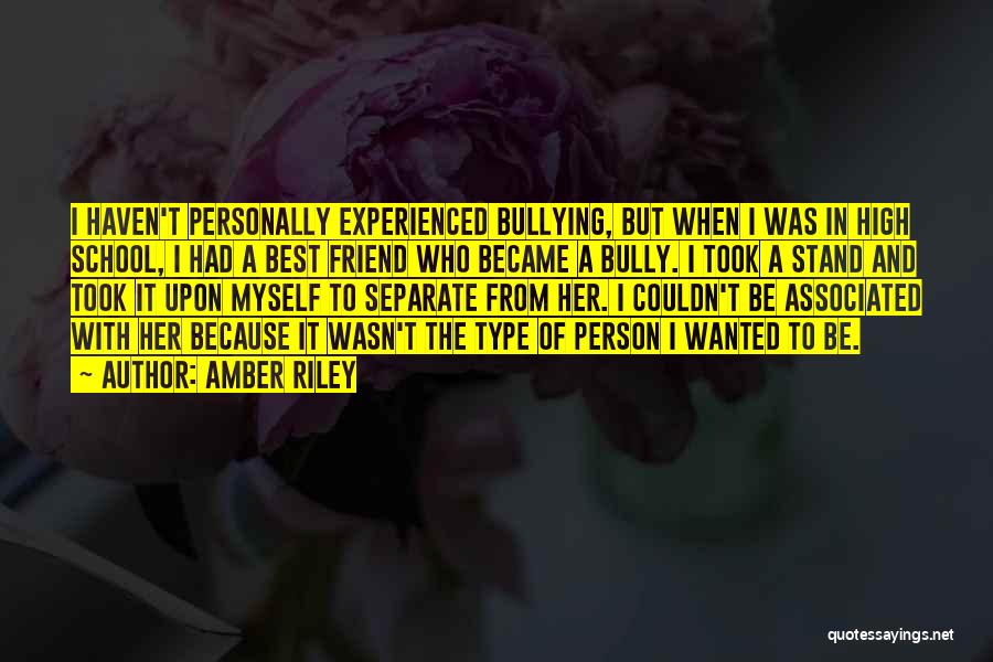 Amber Riley Quotes: I Haven't Personally Experienced Bullying, But When I Was In High School, I Had A Best Friend Who Became A