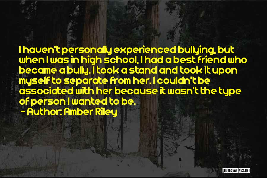 Amber Riley Quotes: I Haven't Personally Experienced Bullying, But When I Was In High School, I Had A Best Friend Who Became A