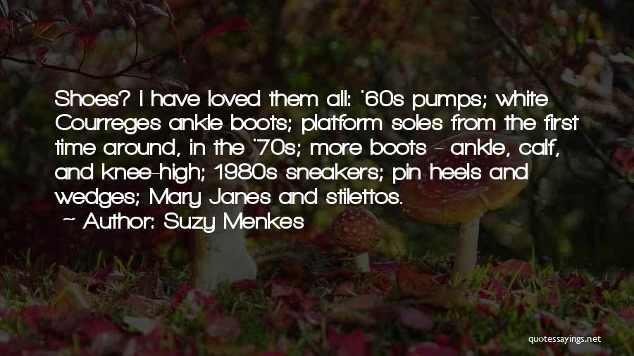 Suzy Menkes Quotes: Shoes? I Have Loved Them All: '60s Pumps; White Courreges Ankle Boots; Platform Soles From The First Time Around, In