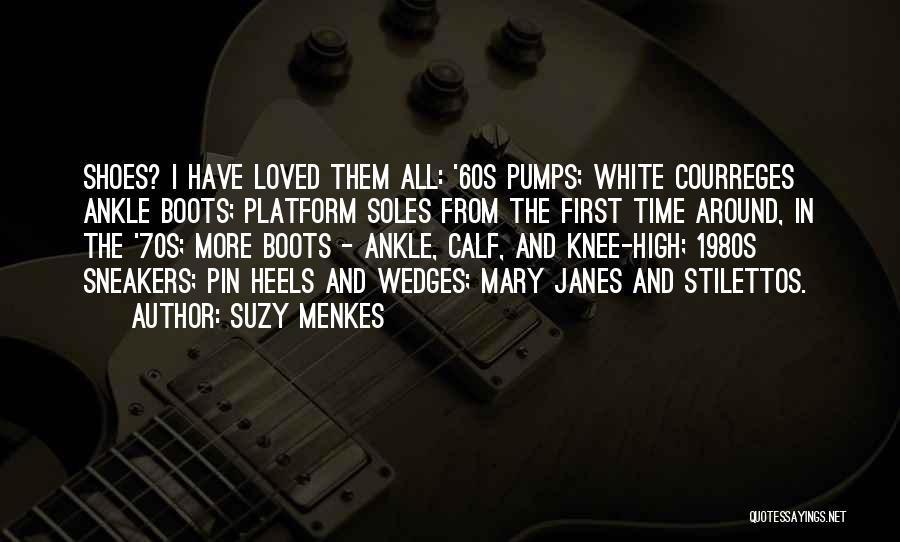 Suzy Menkes Quotes: Shoes? I Have Loved Them All: '60s Pumps; White Courreges Ankle Boots; Platform Soles From The First Time Around, In