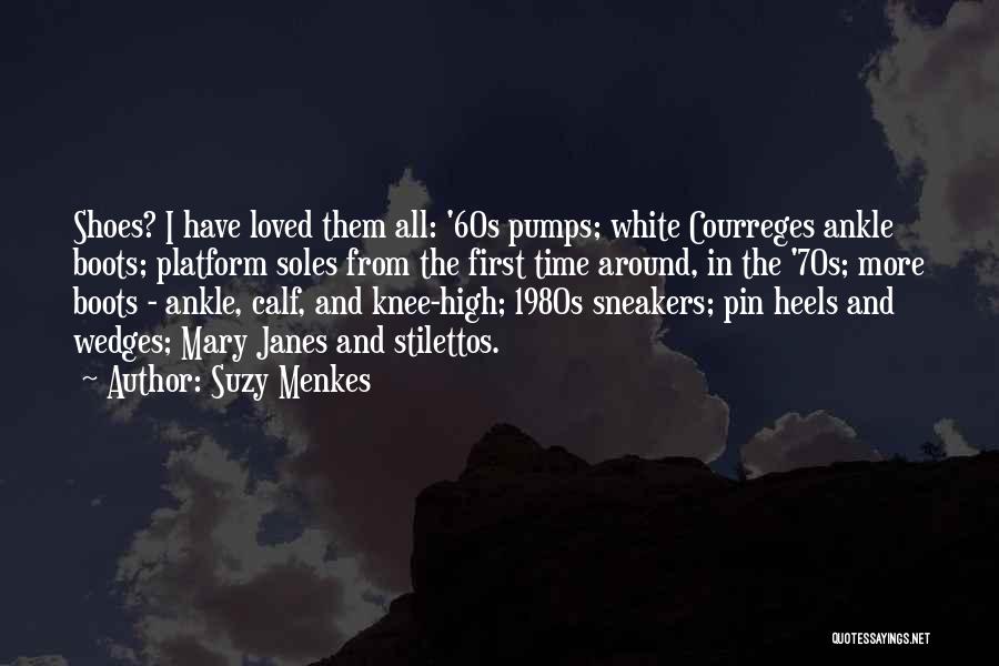 Suzy Menkes Quotes: Shoes? I Have Loved Them All: '60s Pumps; White Courreges Ankle Boots; Platform Soles From The First Time Around, In