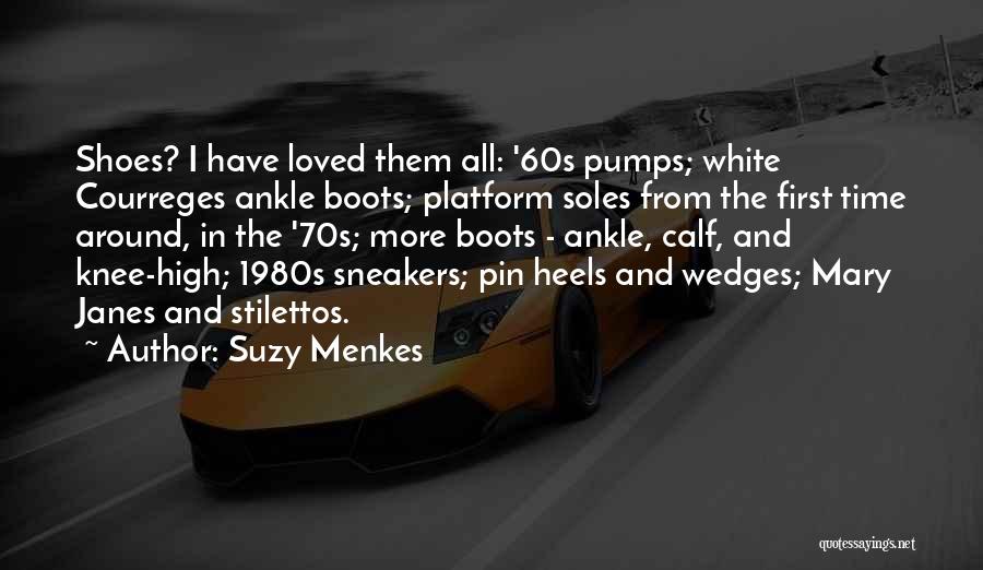 Suzy Menkes Quotes: Shoes? I Have Loved Them All: '60s Pumps; White Courreges Ankle Boots; Platform Soles From The First Time Around, In