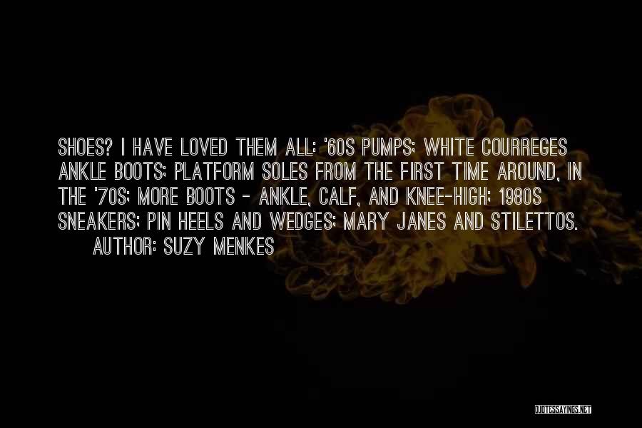 Suzy Menkes Quotes: Shoes? I Have Loved Them All: '60s Pumps; White Courreges Ankle Boots; Platform Soles From The First Time Around, In