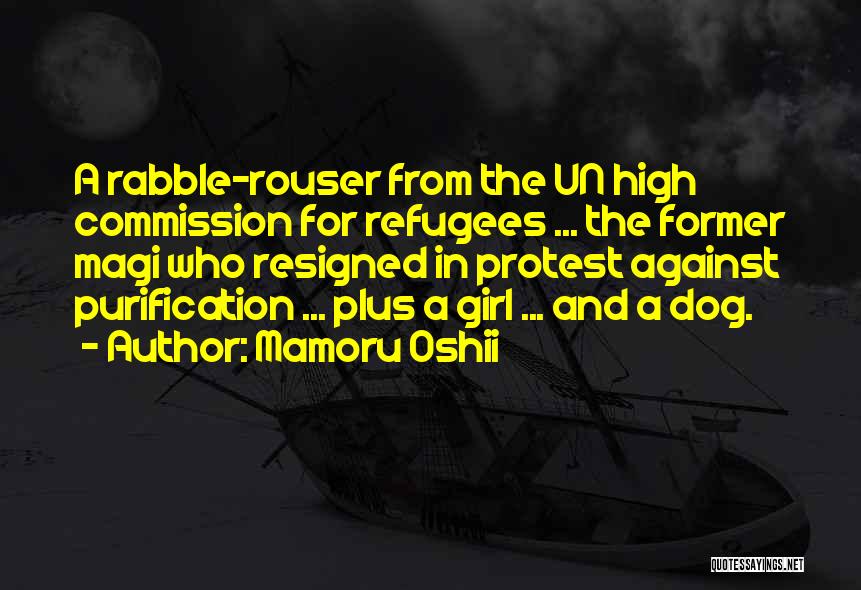 Mamoru Oshii Quotes: A Rabble-rouser From The Un High Commission For Refugees ... The Former Magi Who Resigned In Protest Against Purification ...