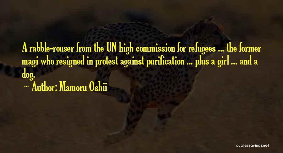 Mamoru Oshii Quotes: A Rabble-rouser From The Un High Commission For Refugees ... The Former Magi Who Resigned In Protest Against Purification ...