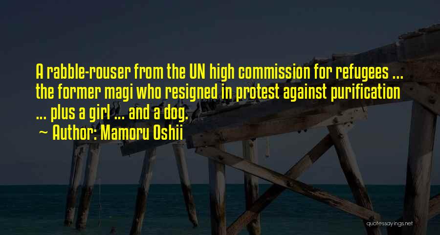 Mamoru Oshii Quotes: A Rabble-rouser From The Un High Commission For Refugees ... The Former Magi Who Resigned In Protest Against Purification ...