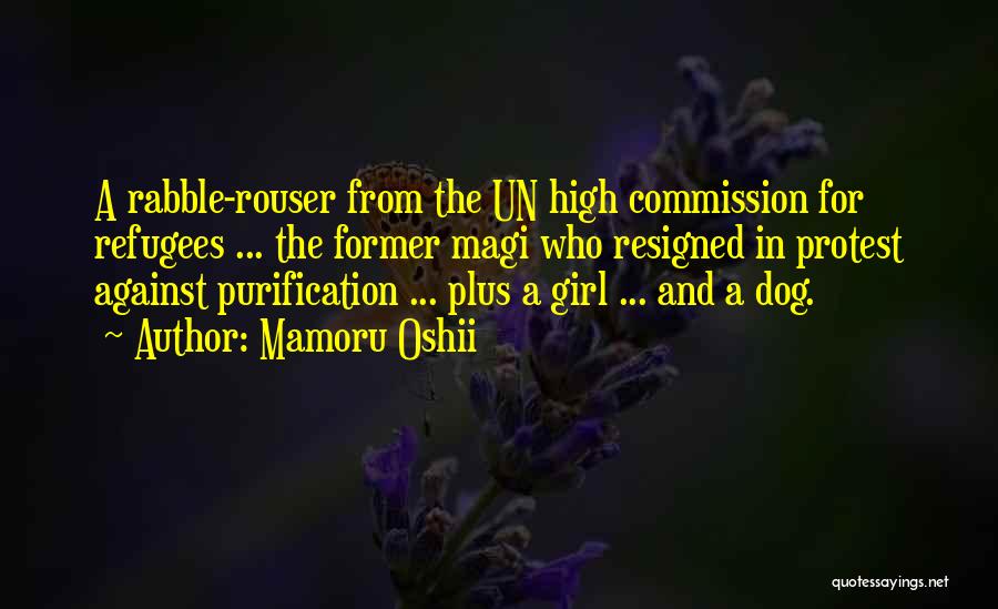 Mamoru Oshii Quotes: A Rabble-rouser From The Un High Commission For Refugees ... The Former Magi Who Resigned In Protest Against Purification ...