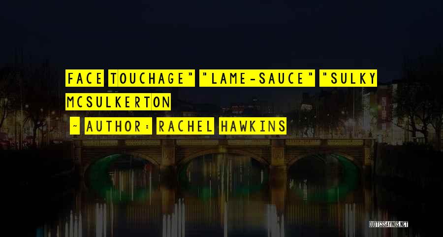 Rachel Hawkins Quotes: Face Touchage Lame-sauce Sulky Mcsulkerton
