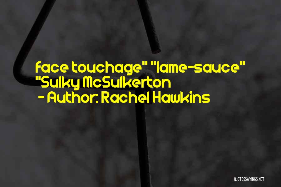 Rachel Hawkins Quotes: Face Touchage Lame-sauce Sulky Mcsulkerton