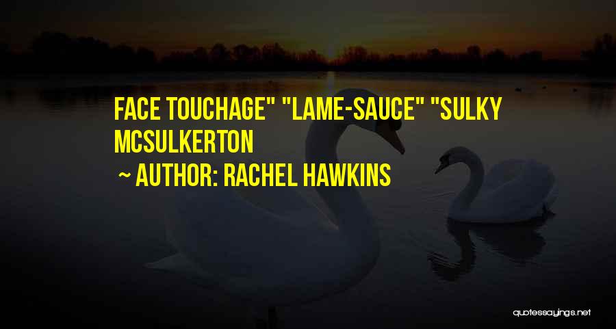Rachel Hawkins Quotes: Face Touchage Lame-sauce Sulky Mcsulkerton