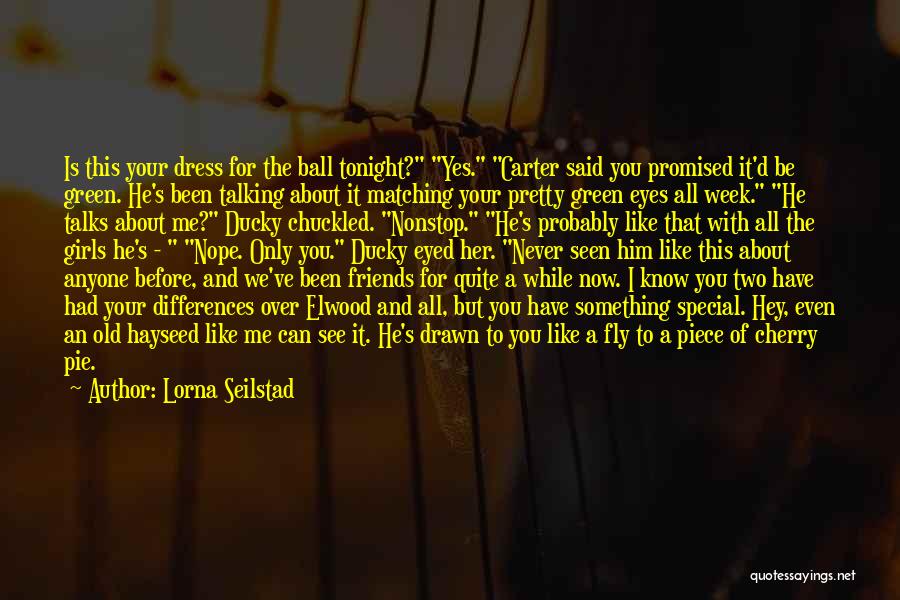 Lorna Seilstad Quotes: Is This Your Dress For The Ball Tonight? Yes. Carter Said You Promised It'd Be Green. He's Been Talking About