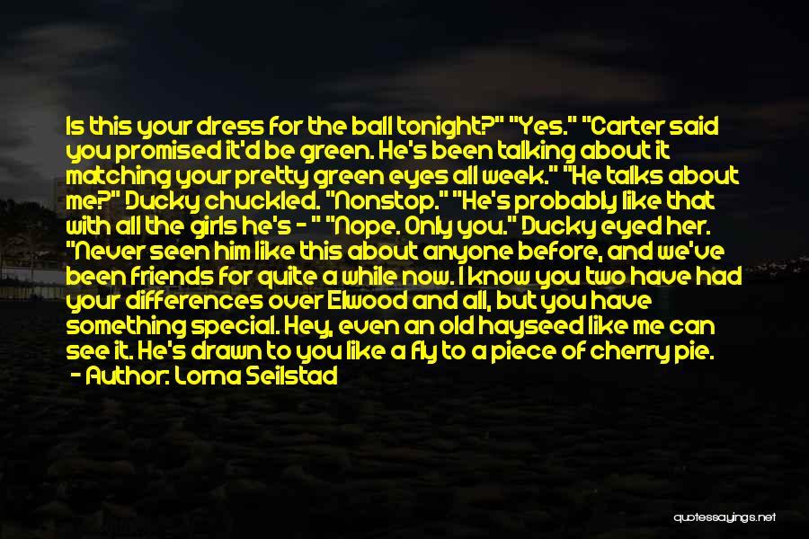 Lorna Seilstad Quotes: Is This Your Dress For The Ball Tonight? Yes. Carter Said You Promised It'd Be Green. He's Been Talking About