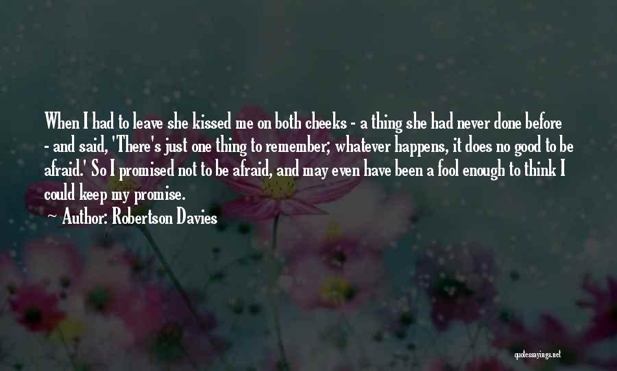 Robertson Davies Quotes: When I Had To Leave She Kissed Me On Both Cheeks - A Thing She Had Never Done Before -