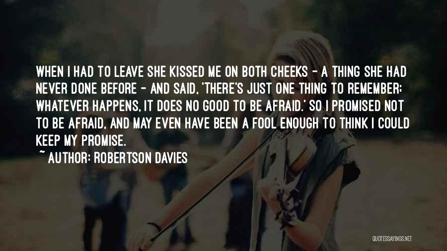 Robertson Davies Quotes: When I Had To Leave She Kissed Me On Both Cheeks - A Thing She Had Never Done Before -