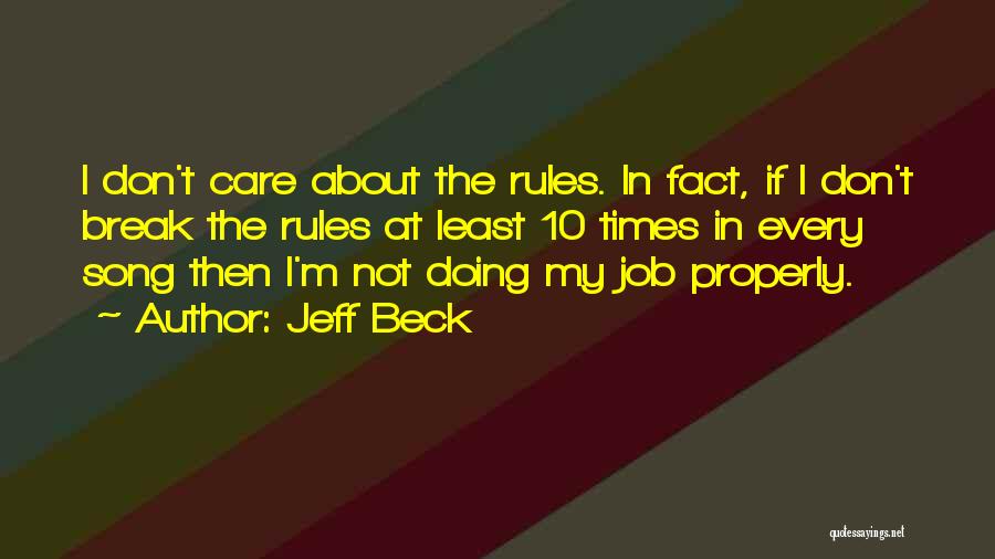Jeff Beck Quotes: I Don't Care About The Rules. In Fact, If I Don't Break The Rules At Least 10 Times In Every