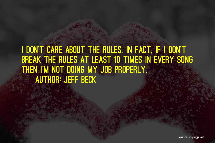 Jeff Beck Quotes: I Don't Care About The Rules. In Fact, If I Don't Break The Rules At Least 10 Times In Every