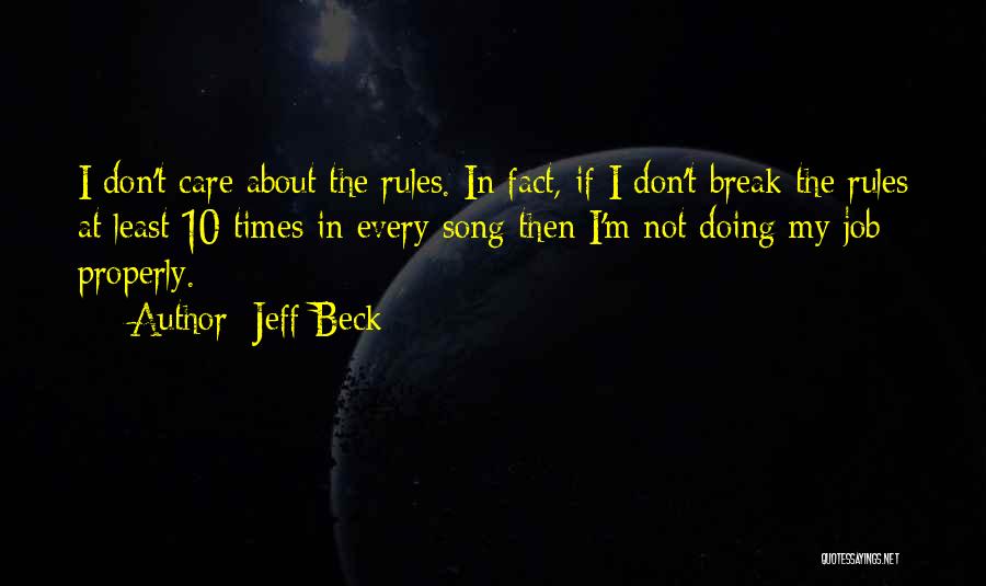 Jeff Beck Quotes: I Don't Care About The Rules. In Fact, If I Don't Break The Rules At Least 10 Times In Every