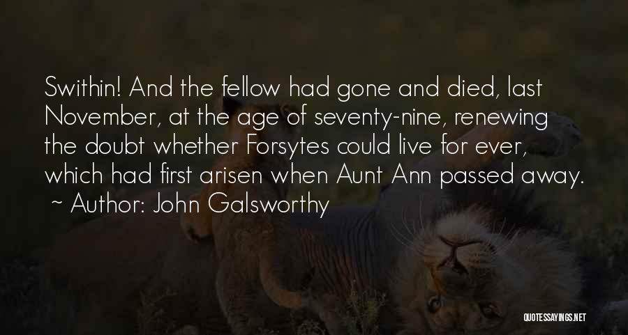 John Galsworthy Quotes: Swithin! And The Fellow Had Gone And Died, Last November, At The Age Of Seventy-nine, Renewing The Doubt Whether Forsytes