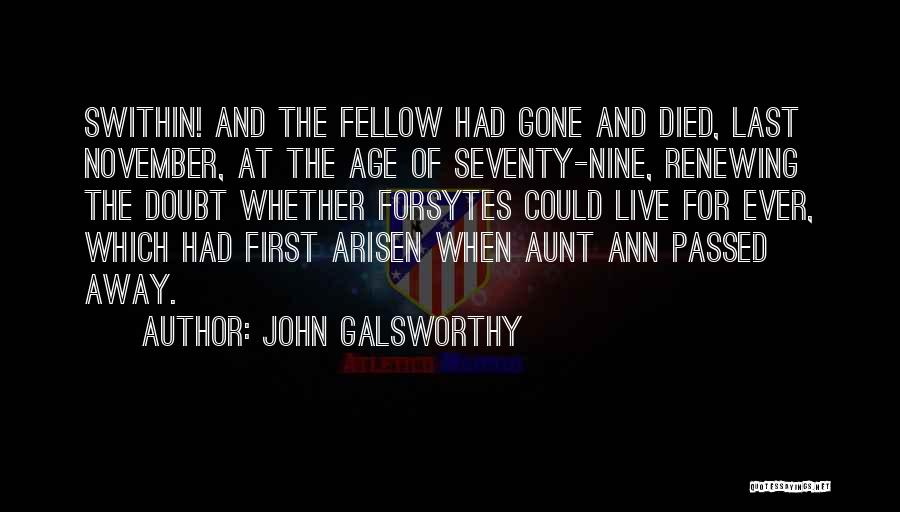 John Galsworthy Quotes: Swithin! And The Fellow Had Gone And Died, Last November, At The Age Of Seventy-nine, Renewing The Doubt Whether Forsytes