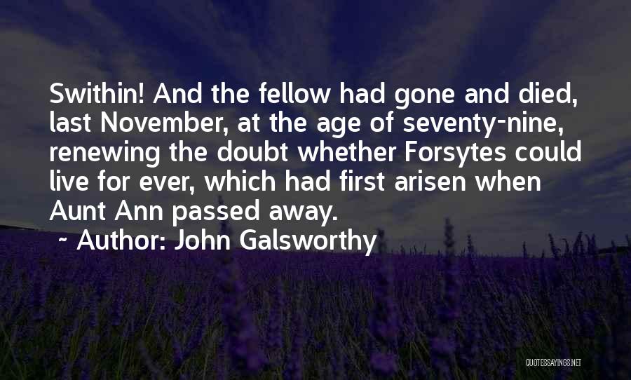 John Galsworthy Quotes: Swithin! And The Fellow Had Gone And Died, Last November, At The Age Of Seventy-nine, Renewing The Doubt Whether Forsytes