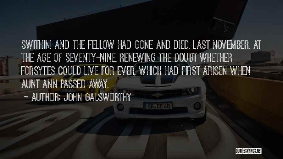 John Galsworthy Quotes: Swithin! And The Fellow Had Gone And Died, Last November, At The Age Of Seventy-nine, Renewing The Doubt Whether Forsytes