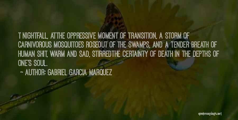 Gabriel Garcia Marquez Quotes: T Nightfall, Atthe Oppressive Moment Of Transition, A Storm Of Carnivorous Mosquitoes Roseout Of The Swamps, And A Tender Breath