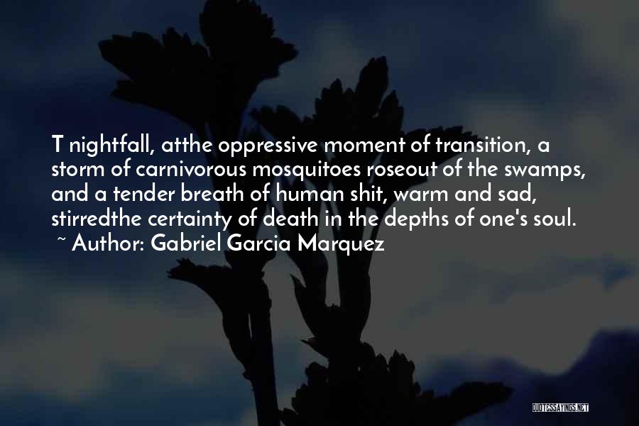 Gabriel Garcia Marquez Quotes: T Nightfall, Atthe Oppressive Moment Of Transition, A Storm Of Carnivorous Mosquitoes Roseout Of The Swamps, And A Tender Breath