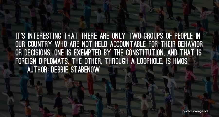 Debbie Stabenow Quotes: It's Interesting That There Are Only Two Groups Of People In Our Country Who Are Not Held Accountable For Their