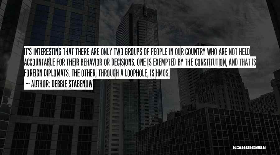 Debbie Stabenow Quotes: It's Interesting That There Are Only Two Groups Of People In Our Country Who Are Not Held Accountable For Their