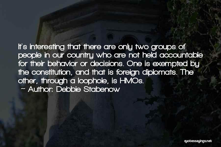Debbie Stabenow Quotes: It's Interesting That There Are Only Two Groups Of People In Our Country Who Are Not Held Accountable For Their