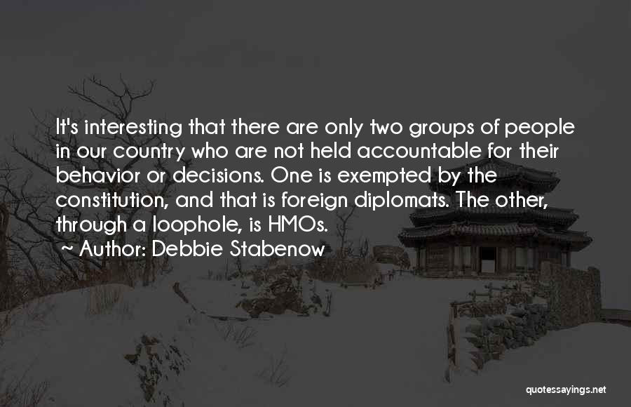 Debbie Stabenow Quotes: It's Interesting That There Are Only Two Groups Of People In Our Country Who Are Not Held Accountable For Their
