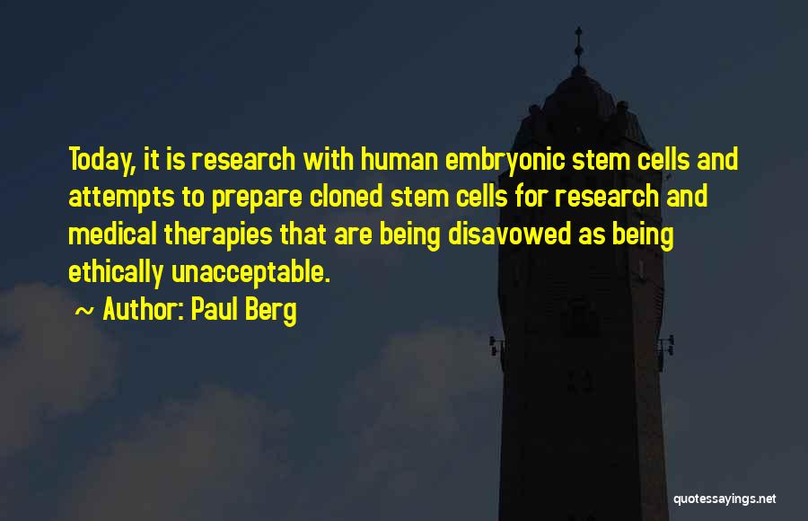Paul Berg Quotes: Today, It Is Research With Human Embryonic Stem Cells And Attempts To Prepare Cloned Stem Cells For Research And Medical