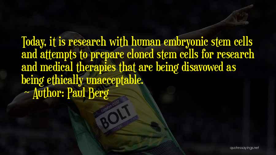 Paul Berg Quotes: Today, It Is Research With Human Embryonic Stem Cells And Attempts To Prepare Cloned Stem Cells For Research And Medical