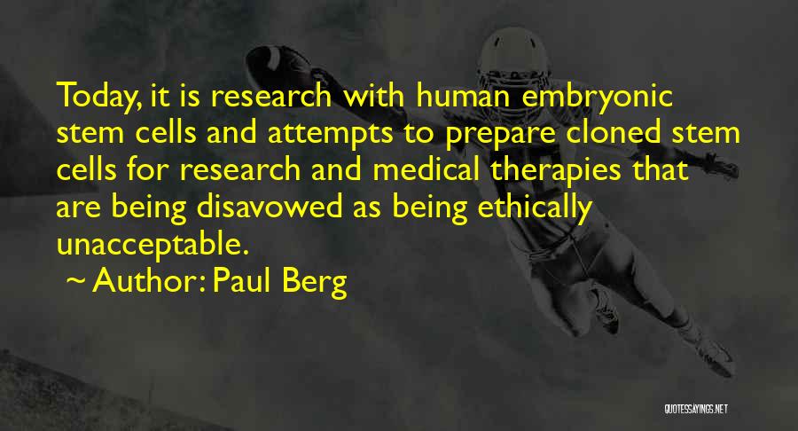 Paul Berg Quotes: Today, It Is Research With Human Embryonic Stem Cells And Attempts To Prepare Cloned Stem Cells For Research And Medical