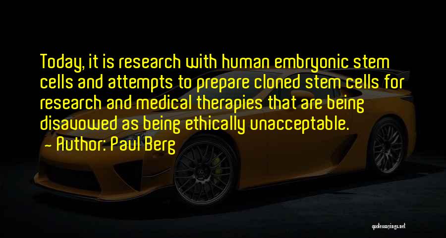 Paul Berg Quotes: Today, It Is Research With Human Embryonic Stem Cells And Attempts To Prepare Cloned Stem Cells For Research And Medical