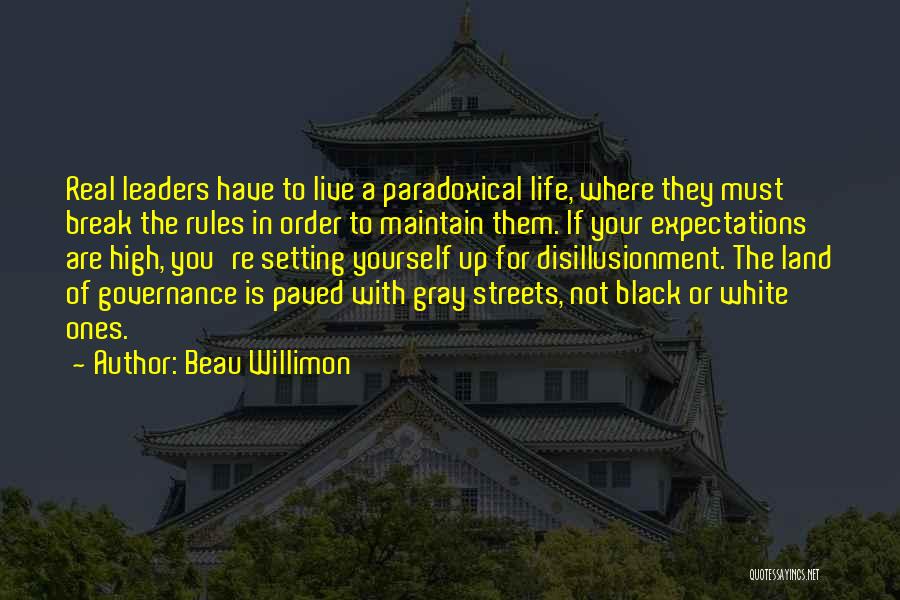 Beau Willimon Quotes: Real Leaders Have To Live A Paradoxical Life, Where They Must Break The Rules In Order To Maintain Them. If