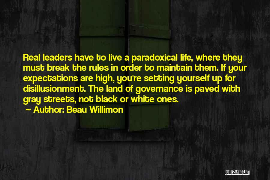 Beau Willimon Quotes: Real Leaders Have To Live A Paradoxical Life, Where They Must Break The Rules In Order To Maintain Them. If