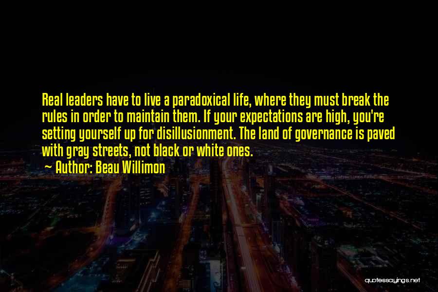 Beau Willimon Quotes: Real Leaders Have To Live A Paradoxical Life, Where They Must Break The Rules In Order To Maintain Them. If