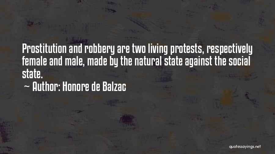 Honore De Balzac Quotes: Prostitution And Robbery Are Two Living Protests, Respectively Female And Male, Made By The Natural State Against The Social State.