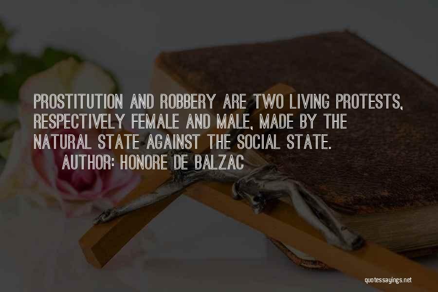 Honore De Balzac Quotes: Prostitution And Robbery Are Two Living Protests, Respectively Female And Male, Made By The Natural State Against The Social State.