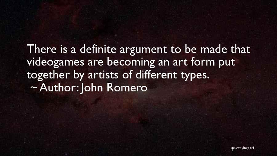 John Romero Quotes: There Is A Definite Argument To Be Made That Videogames Are Becoming An Art Form Put Together By Artists Of