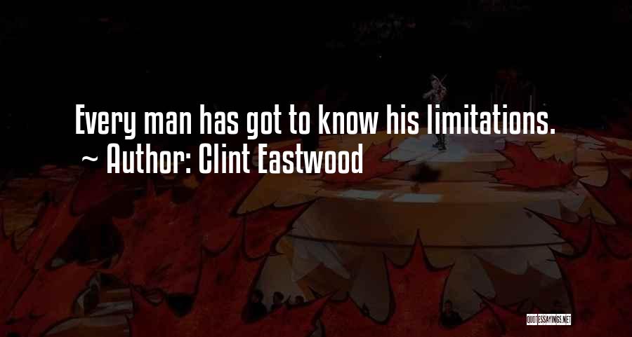 Clint Eastwood Quotes: Every Man Has Got To Know His Limitations.
