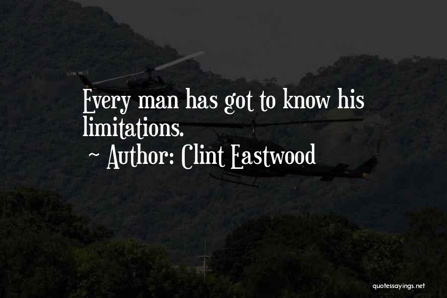 Clint Eastwood Quotes: Every Man Has Got To Know His Limitations.