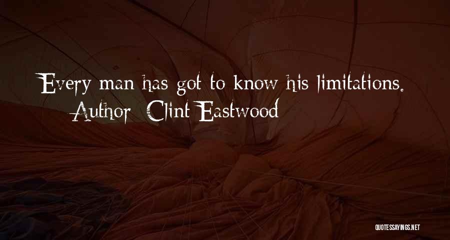Clint Eastwood Quotes: Every Man Has Got To Know His Limitations.