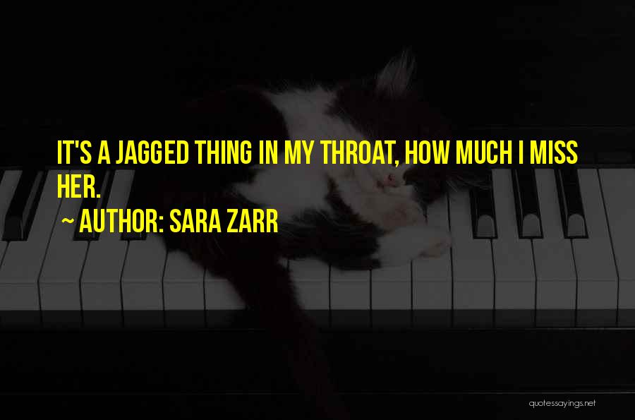 Sara Zarr Quotes: It's A Jagged Thing In My Throat, How Much I Miss Her.