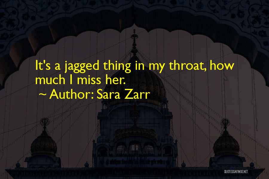 Sara Zarr Quotes: It's A Jagged Thing In My Throat, How Much I Miss Her.